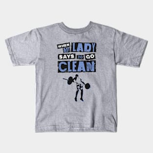 When my Lady Says to Go Clean - Funny Gym Clothing for Men Kids T-Shirt